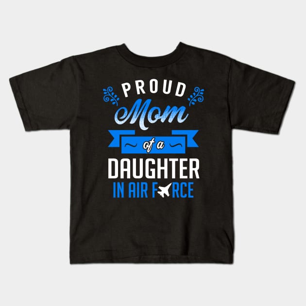 Proud Mom of a Daughter In Air Force Kids T-Shirt by KsuAnn